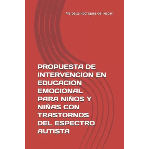 Propuesta de Intervencion En Educacion Emocional Para Niños Y Niñas Con Trastornos del Espectro Autista: Herramienta Para La Enseñanza