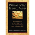 Primal Body, Primal Mind: Beyond Paleo for Total Health and a Longer Life