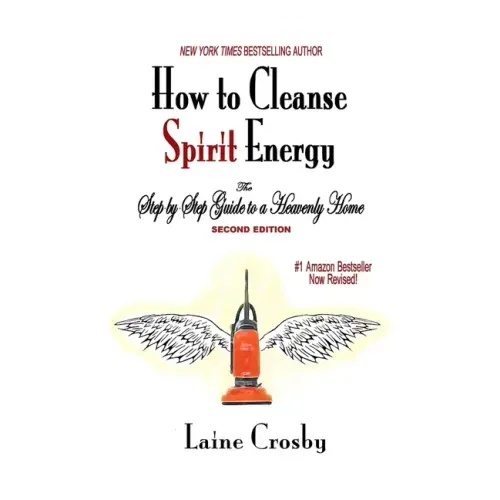 How to Cleanse Spirit Energy: The Step-by-Step Guide to a Heavenly Home