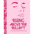 Rising Above the Bullsh*t - An Adult Coloring Book for Sarcastic B*tches: Funny & Full of Cuss Words, Insults and General Swears That'll Make Grandma