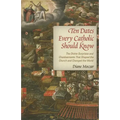 Ten Dates Every Catholic Should Know: The Divine Surprises and Chastisements That Shaped the Church and Changed the World