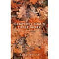 Geoffrey Hill's later work: Radiance of apprehension
