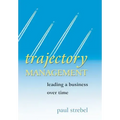 Trajectory Management: Leading a Business Over Time