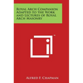 Royal Arch Companion Adapted to the Work and Lectures of Royal Arch Masonry