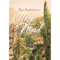 The Ambitious Village Maid