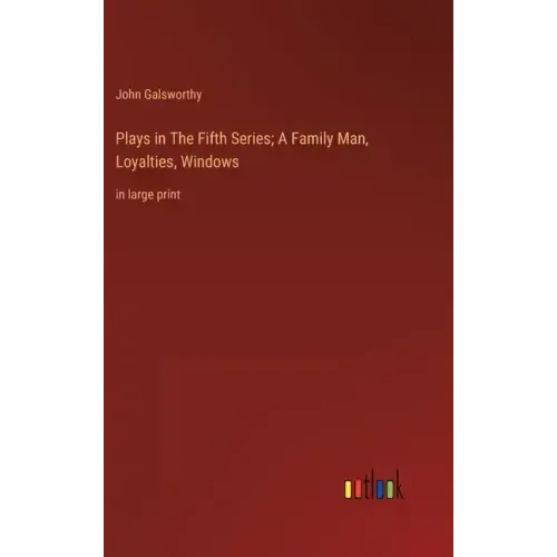 Plays in The Fifth Series; A Family Man, Loyalties, Windows: in large print