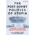 The Post-Soviet Politics of Utopia: Language, Fiction and Fantasy in Modern Russia