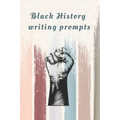 Black History Writing prompts: 29 prompts with an end page listing all the important events in black history in chronological order