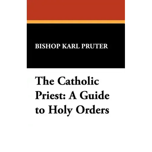 The Catholic Priest: A Guide to Holy Orders