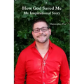 How God Saved Me: My Inspirational Story