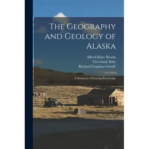The Geography and Geology of Alaska: A Summary of Existing Knowledge