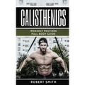 Calisthenics: Workout Routines - Full Body Transformation Guide