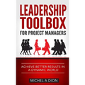 Leadership Toolbox for Project Managers: Achieve better results in a dynamic world