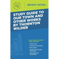 Study Guide to Our Town and Other Works by Thornton Wilder