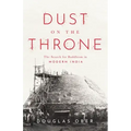 Dust on the Throne: The Search for Buddhism in Modern India