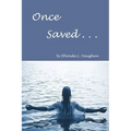 Once Saved . . .: A Biblical Study Of The Doctrine Of Irrevocable Salvation