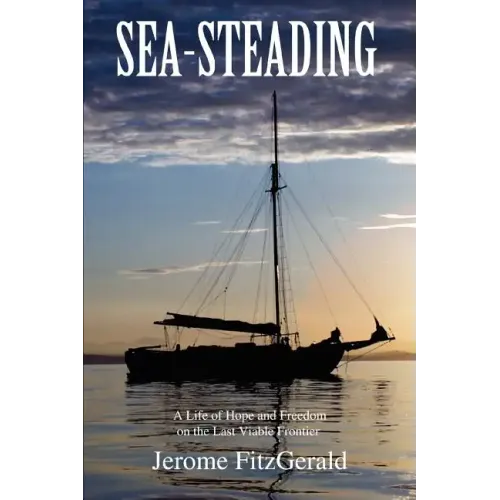 Sea-steading: A Life of Hope and Freedom on the Last Viable Frontier