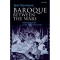 Baroque Between the Wars: Alternative Style in the Arts, 1918-1939