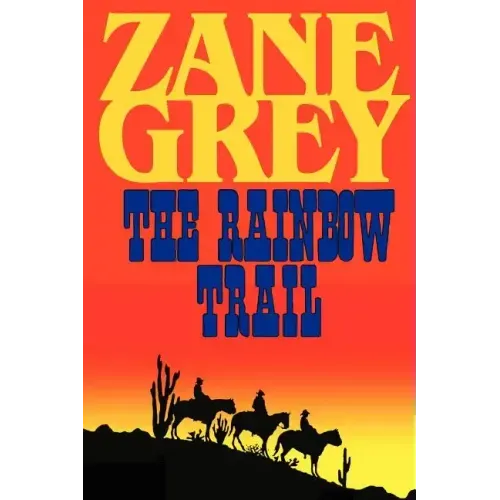 The Rainbow Trail (a Romantic Sequel to Riders of the Purple Sage)