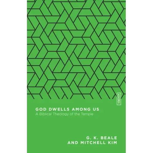 God Dwells Among Us: A Biblical Theology of the Temple