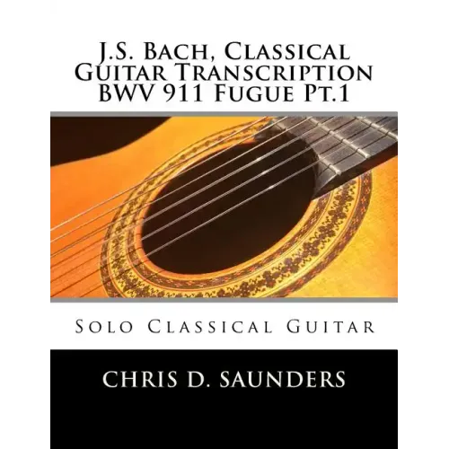 J.S. Bach, Classical Guitar Transcription BWV 911 Fugue Pt.1: Solo Classical Guitar