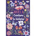 Abuela Cuéntame tu historia: Un libro personalizado sobre la vida de tu Abuela