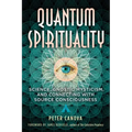 Quantum Spirituality: Science, Gnostic Mysticism, and Connecting with Source Consciousness