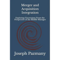Merger and Acquisition Integration: Exploring Uncertainty From the Perspective of the Middle Manager
