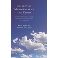 Collection Management in the Cloud: A Guide for Using Cloud Computing Technologies in Libraries