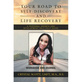 Your Road to Self-Discovery and Life Recovery: A Personal Growth and Development Self-Help Guide Workbook and Journal