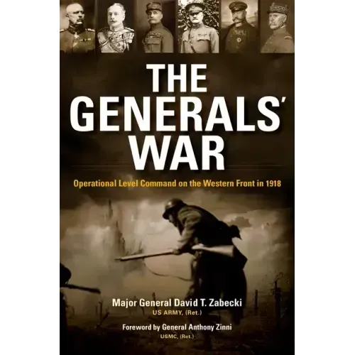 The Generals' War: Operational Level Command on the Western Front in 1918