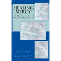 Healing Mercy: 30 Meditations on Divine Healing - Book 1