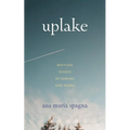 Uplake: Restless Essays of Coming and Going
