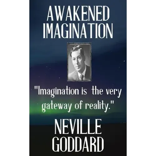 Neville Goddard: Awakened Imagination