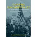 Fighting Fundamentalist: Carl McIntire and the Politicization of American Fundamentalism