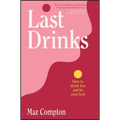 Last Drinks: How to Drink Less and Be Your Best