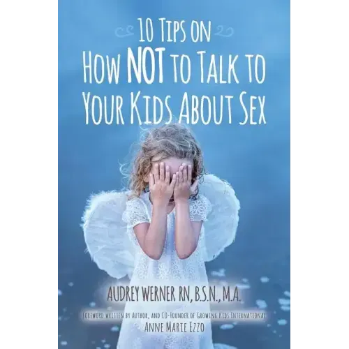 10 Tips on How NOT to Talk to Your Kids about Sex