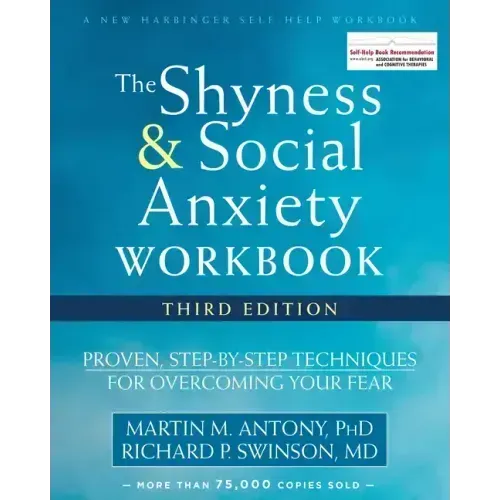 The Shyness and Social Anxiety Workbook: Proven, Step-By-Step Techniques for Overcoming Your Fear