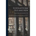 Scholasticism Old and New; an Introduction to Scholastic Philosophy, Medieval and Modern