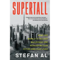 Supertall: How the World's Tallest Buildings Are Reshaping Our Cities and Our Lives