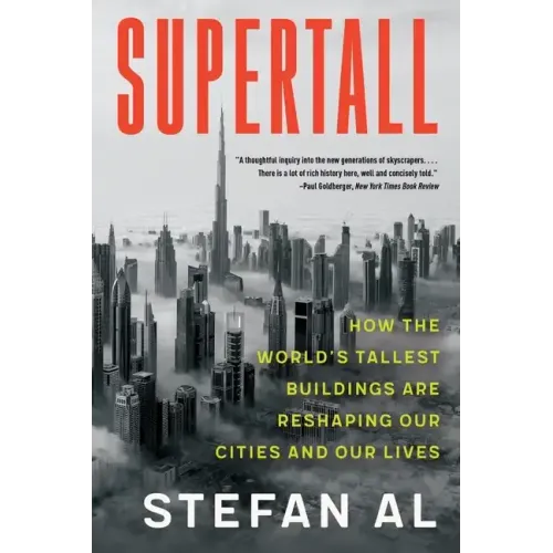 Supertall: How the World's Tallest Buildings Are Reshaping Our Cities and Our Lives