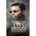 Thru His Eyes: The Military Life of Sylvester Bracey Sr Vietnam Marine Recon Vet