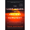 The Last Hours of Ancient Sunlight: Revised and Updated Third Edition: The Fate of the World and What We Can Do Before It's Too Late