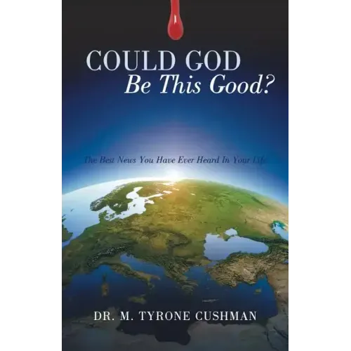 Could God Be This Good?: The Best News You Have Ever Heard in Your Life