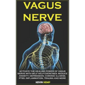 Vagus Nerve: Activate the Healing Power of Vagus Nerve with Self Help Exercises. Reduce Anxiety, Depression, Chronic Illness, Ptsd,