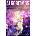 Algoritmos: Los humanos en la era de la IA. Programación, seguridad, Python, hacking, ciberguerra y aprendizaje automático. El fut