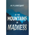 At the Mountains of Madness (Fantasy and Horror Classics);With a Dedication by George Henry Weiss