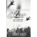 I Ain't Afraid Of No Ghost: A Not So Spooky Book About The Holy Spirit