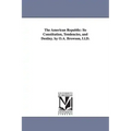 The American Republic: Its Constitution, Tendencies, and Destiny. by O.A. Browson, Ll.D.