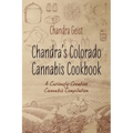 Chandra's Colorado Cannabis Cookbook: A Curiously Creative Cannabis Compliation
